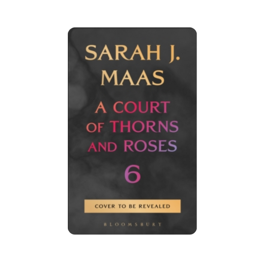 A Court of Thorns and Roses 6 - Sarah J Maas