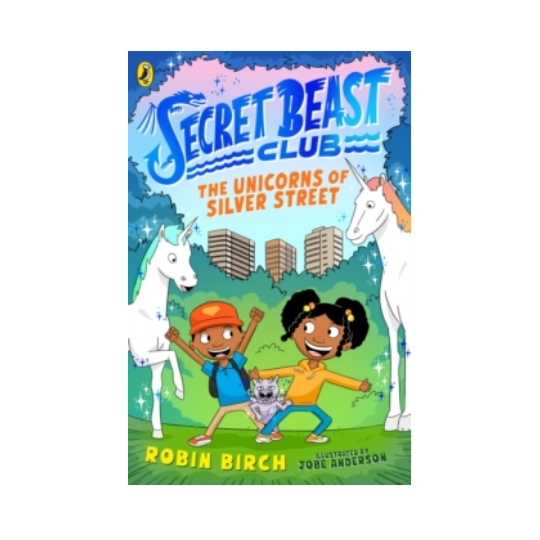 Secret Beast Club: The Unicorns of Silver Street - Robin Birch