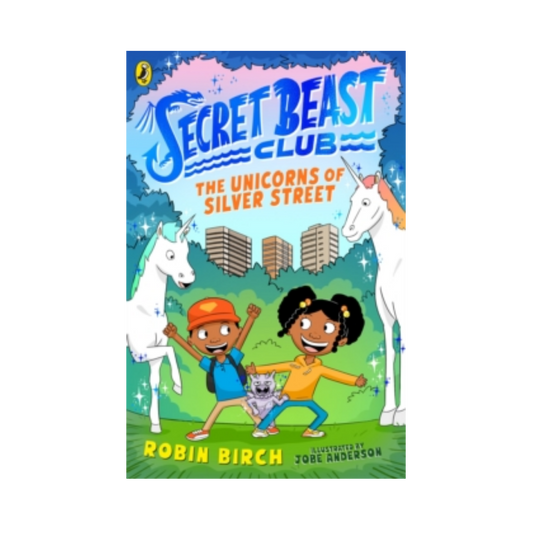 Secret Beast Club: The Unicorns of Silver Street - Robin Birch