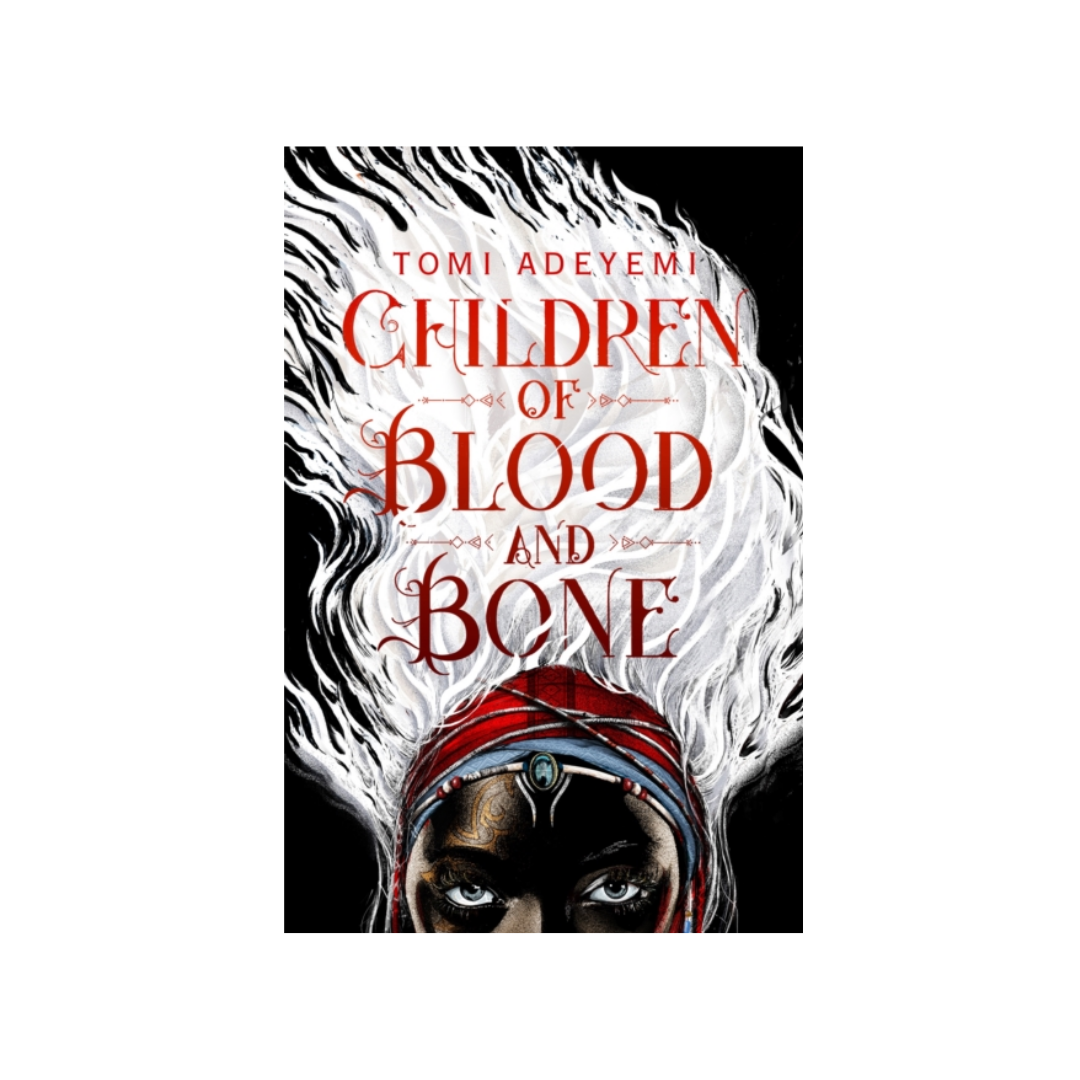 Children of Blood and Bone - Tomi Adeyemi