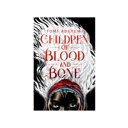 Children of Blood and Bone - Tomi Adeyemi
